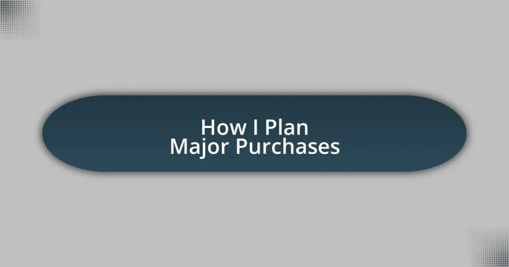 How I Plan Major Purchases