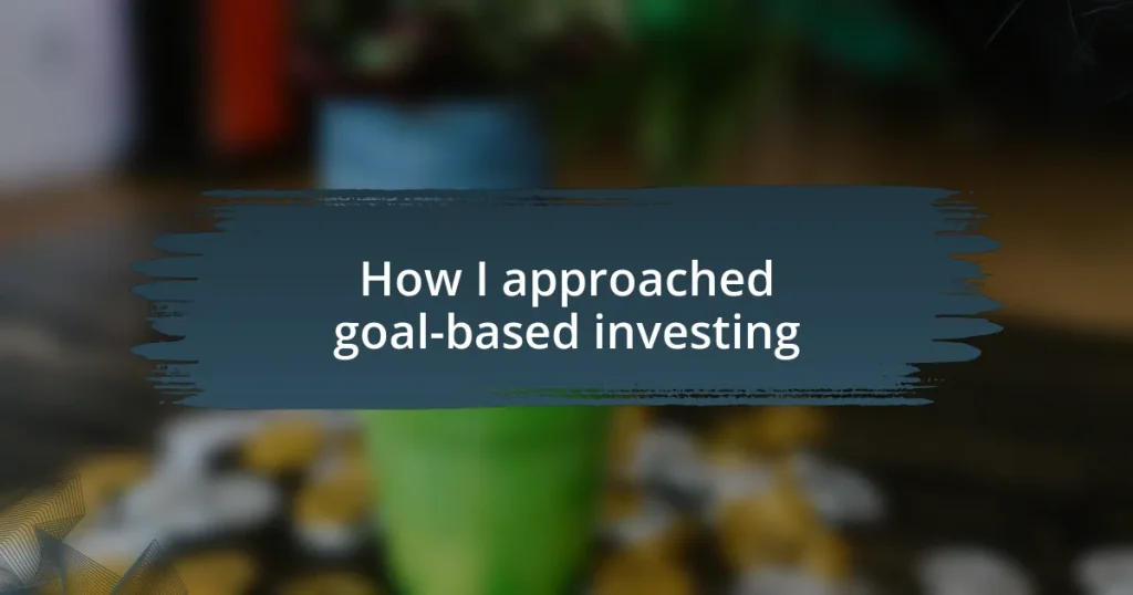 How I approached goal-based investing