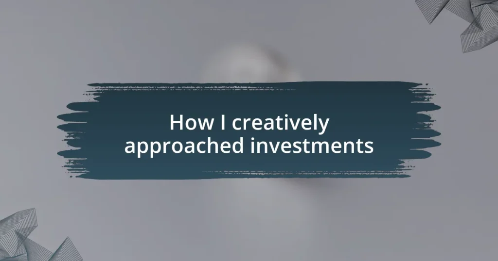 How I creatively approached investments