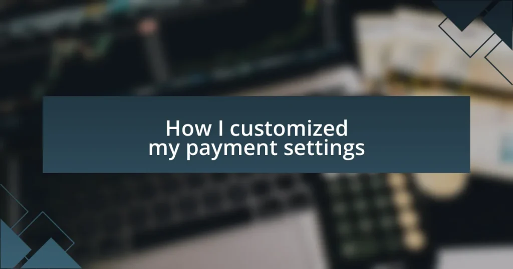 How I customized my payment settings