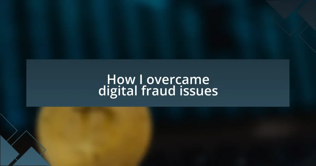 How I overcame digital fraud issues