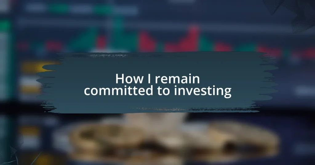 How I remain committed to investing