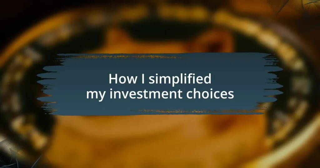 How I simplified my investment choices