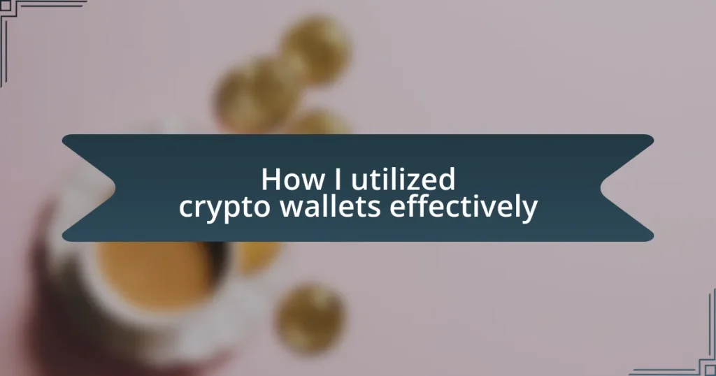 How I utilized crypto wallets effectively