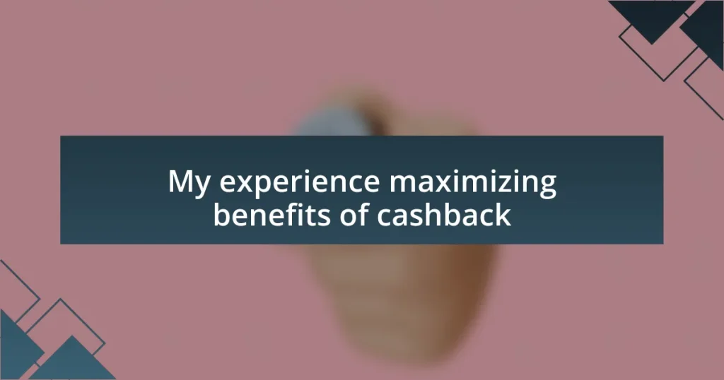 My experience maximizing benefits of cashback