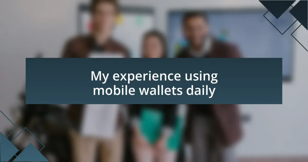 My experience using mobile wallets daily