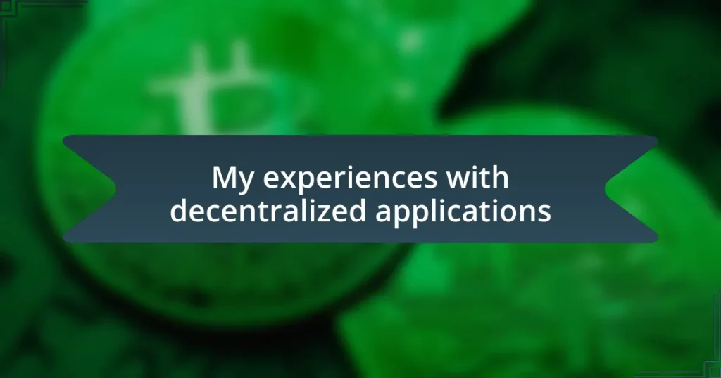 My experiences with decentralized applications