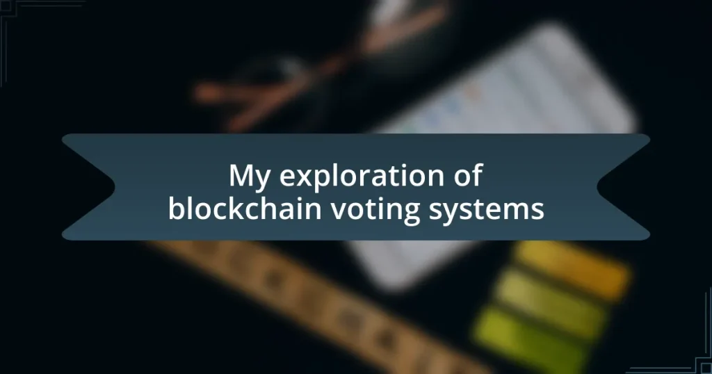 My exploration of blockchain voting systems