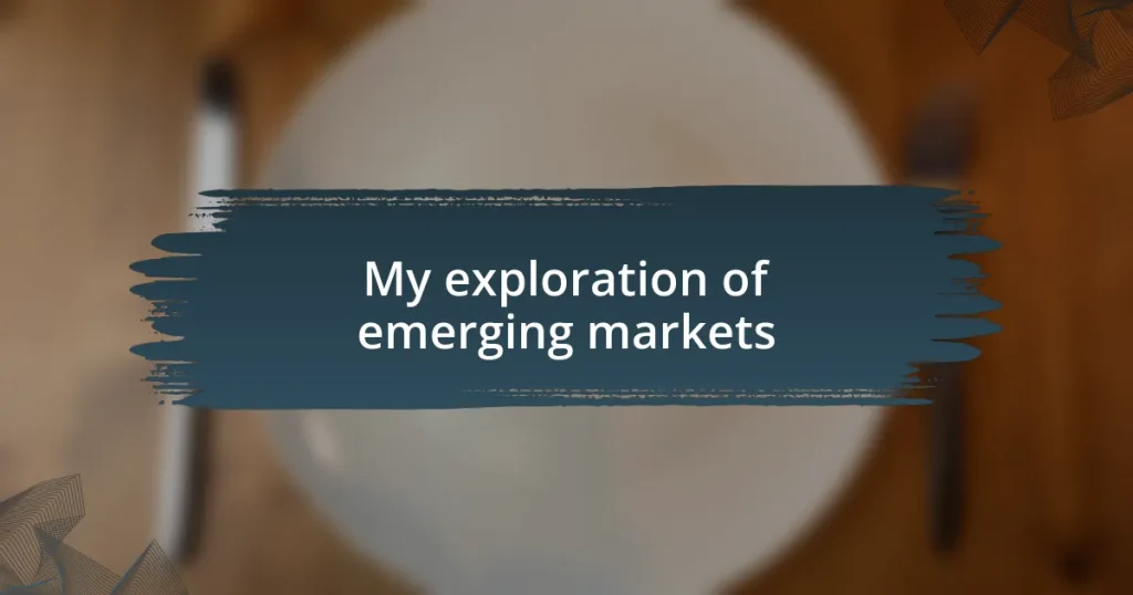 My exploration of emerging markets