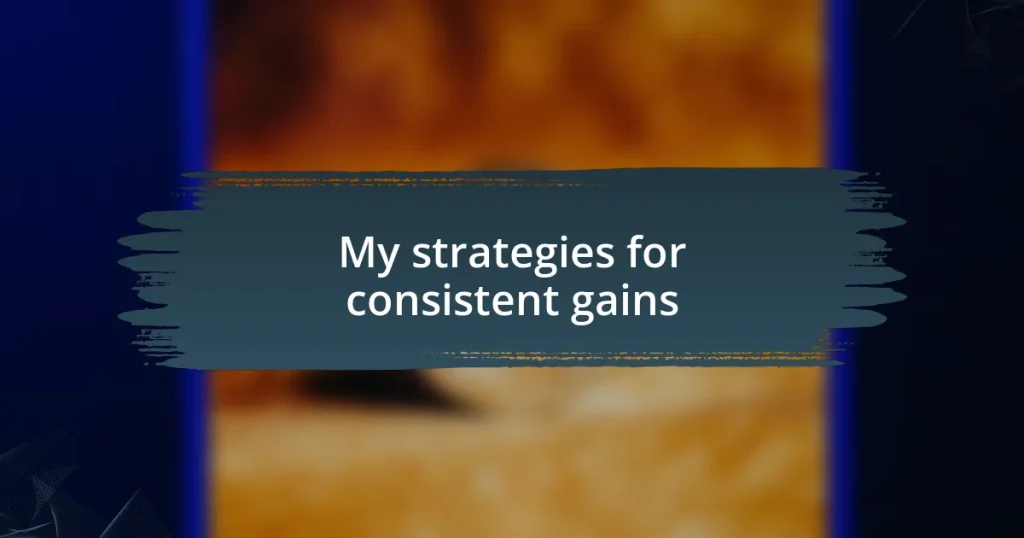 My strategies for consistent gains