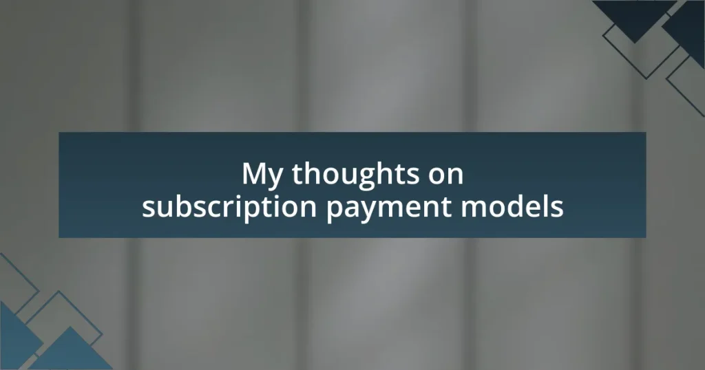 My thoughts on subscription payment models