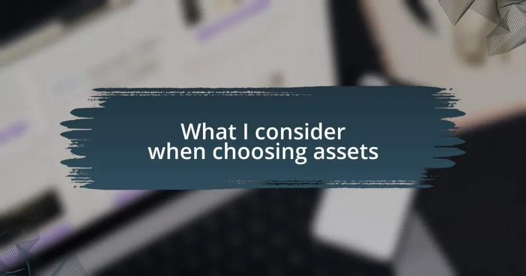 What I consider when choosing assets