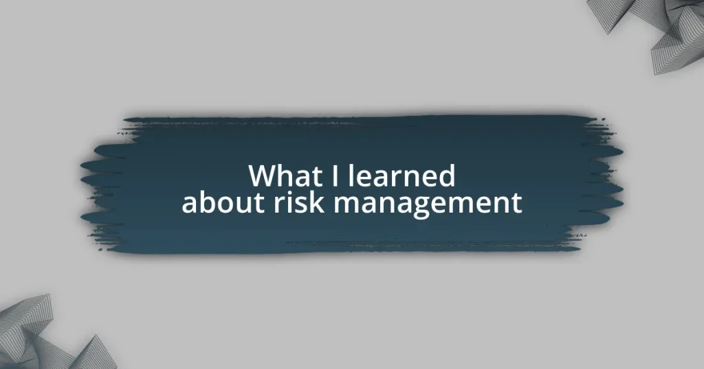 What I learned about risk management