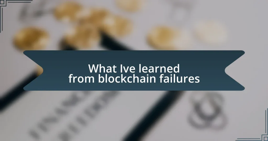 What I’ve learned from blockchain failures