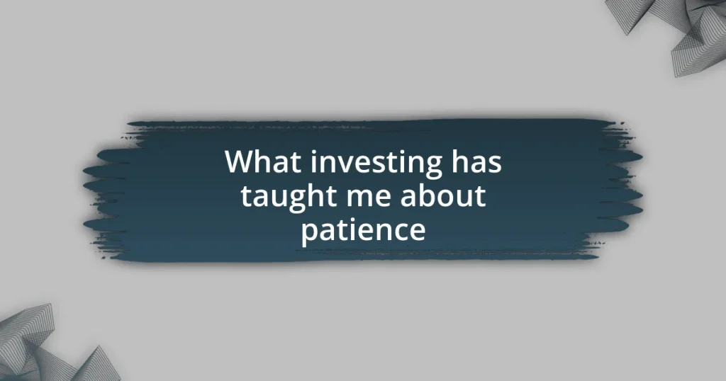 What investing has taught me about patience