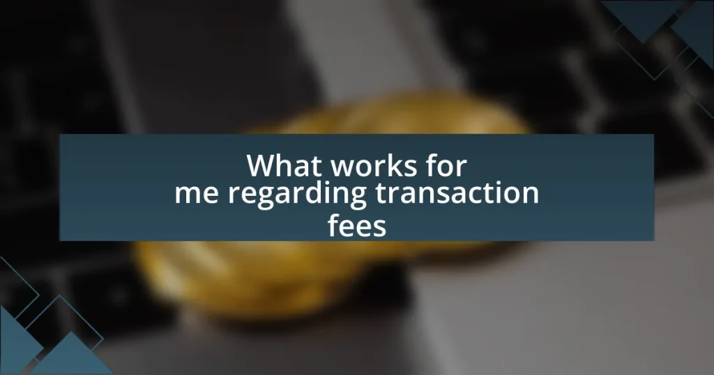 What works for me regarding transaction fees