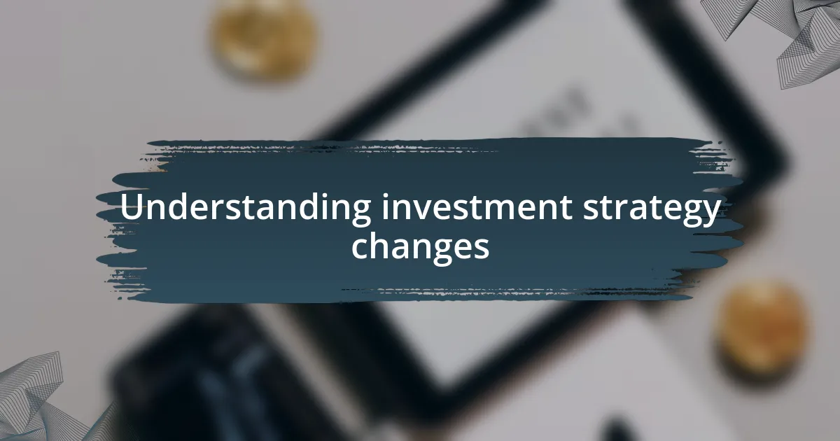 Understanding investment strategy changes