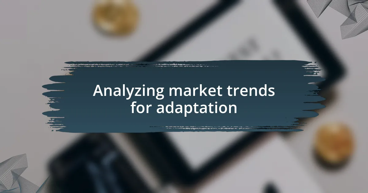 Analyzing market trends for adaptation