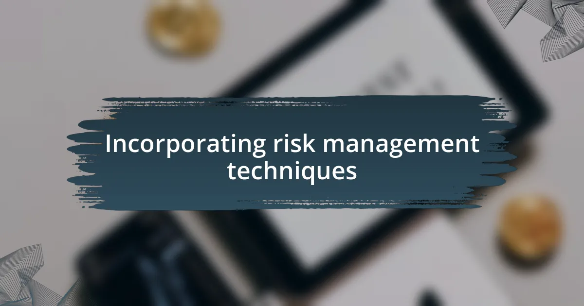 Incorporating risk management techniques