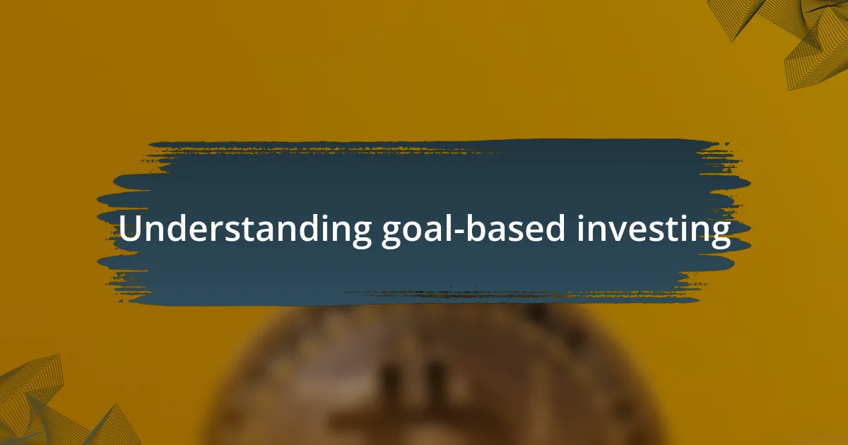 Understanding goal-based investing