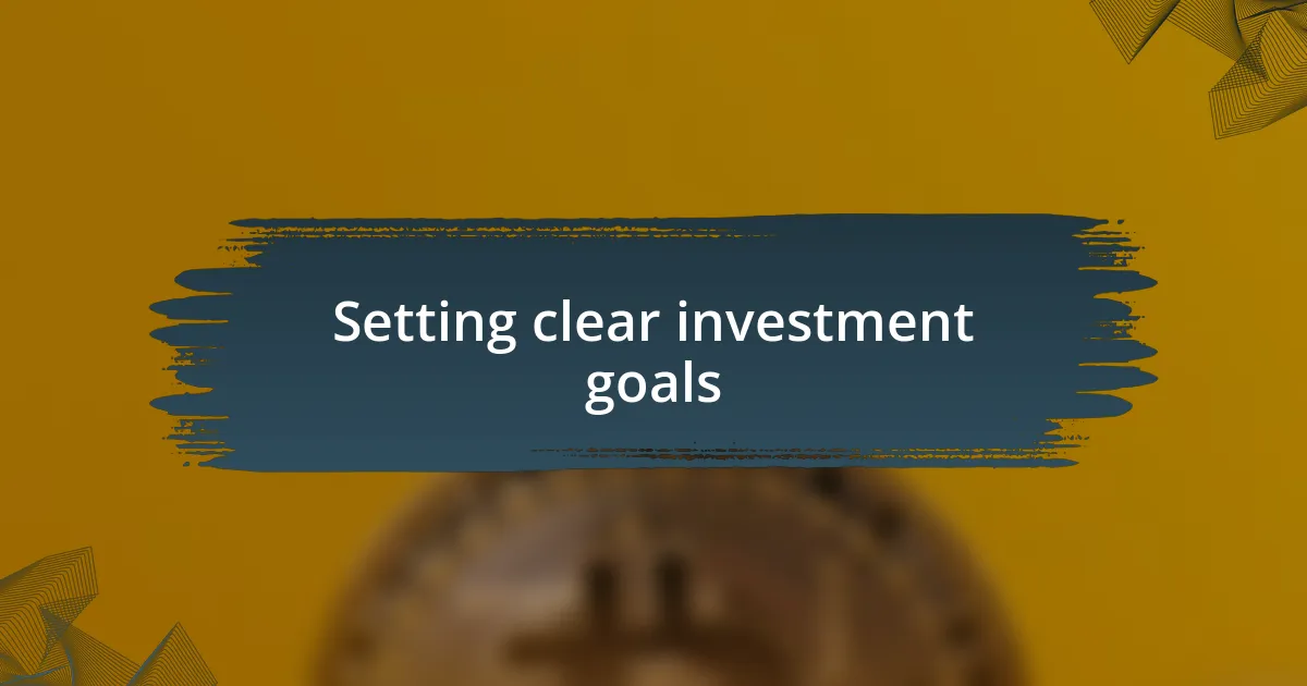 Setting clear investment goals