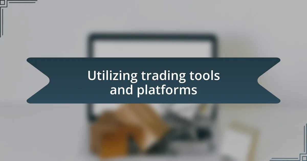 Utilizing trading tools and platforms