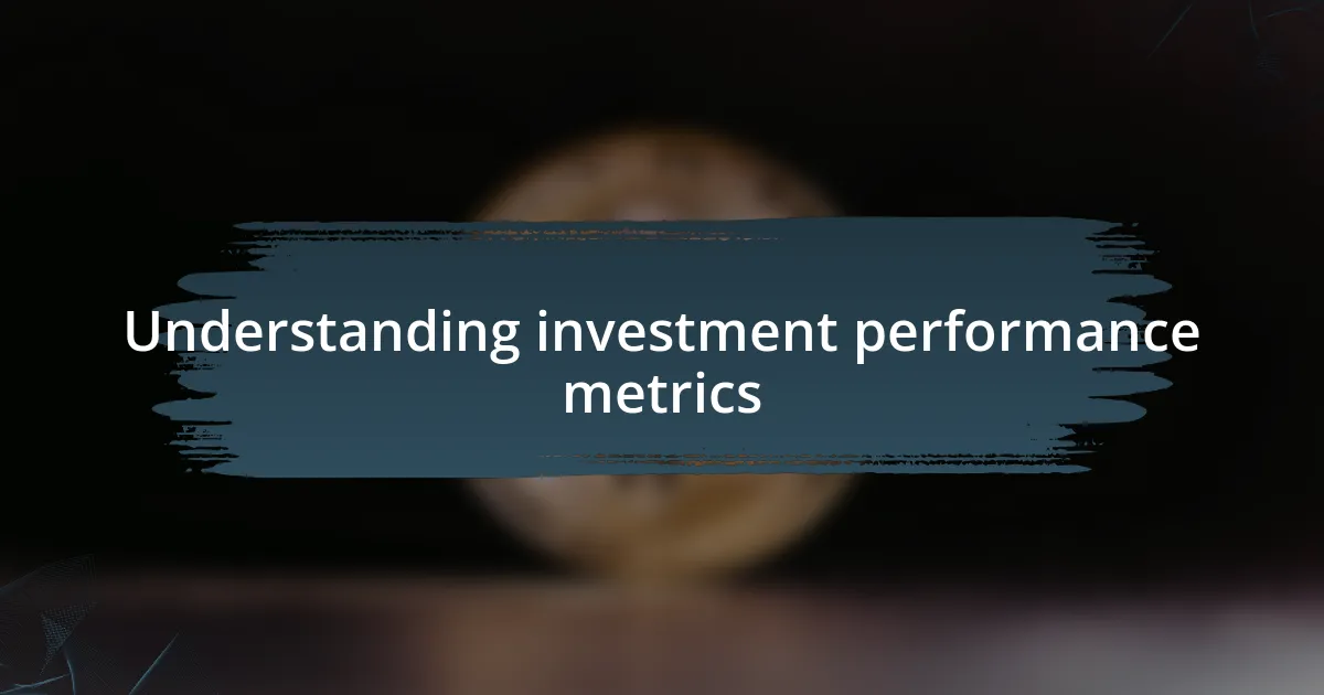 Understanding investment performance metrics