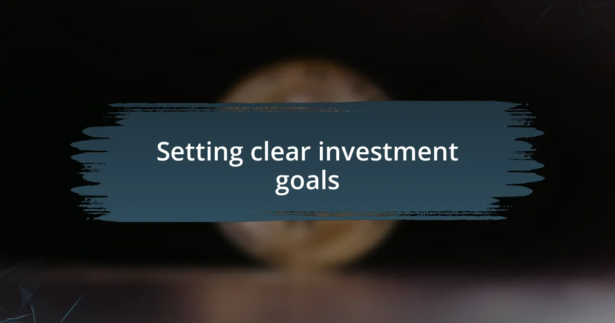 Setting clear investment goals