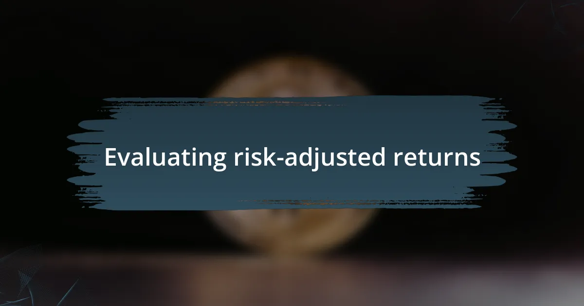 Evaluating risk-adjusted returns