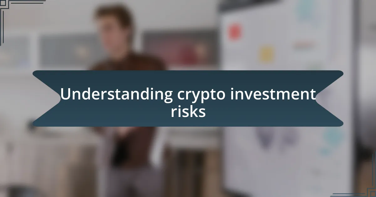 Understanding crypto investment risks