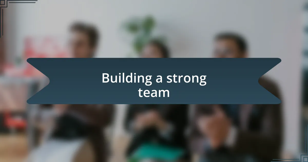 Building a strong team