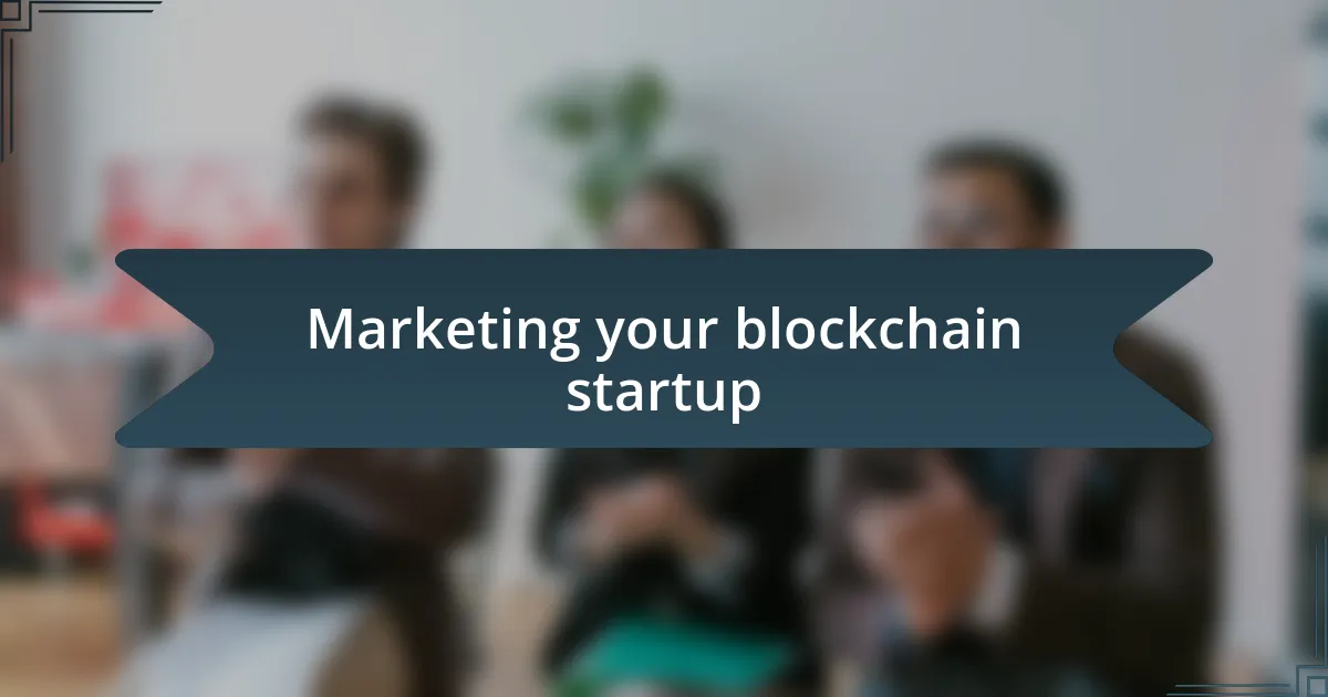 Marketing your blockchain startup