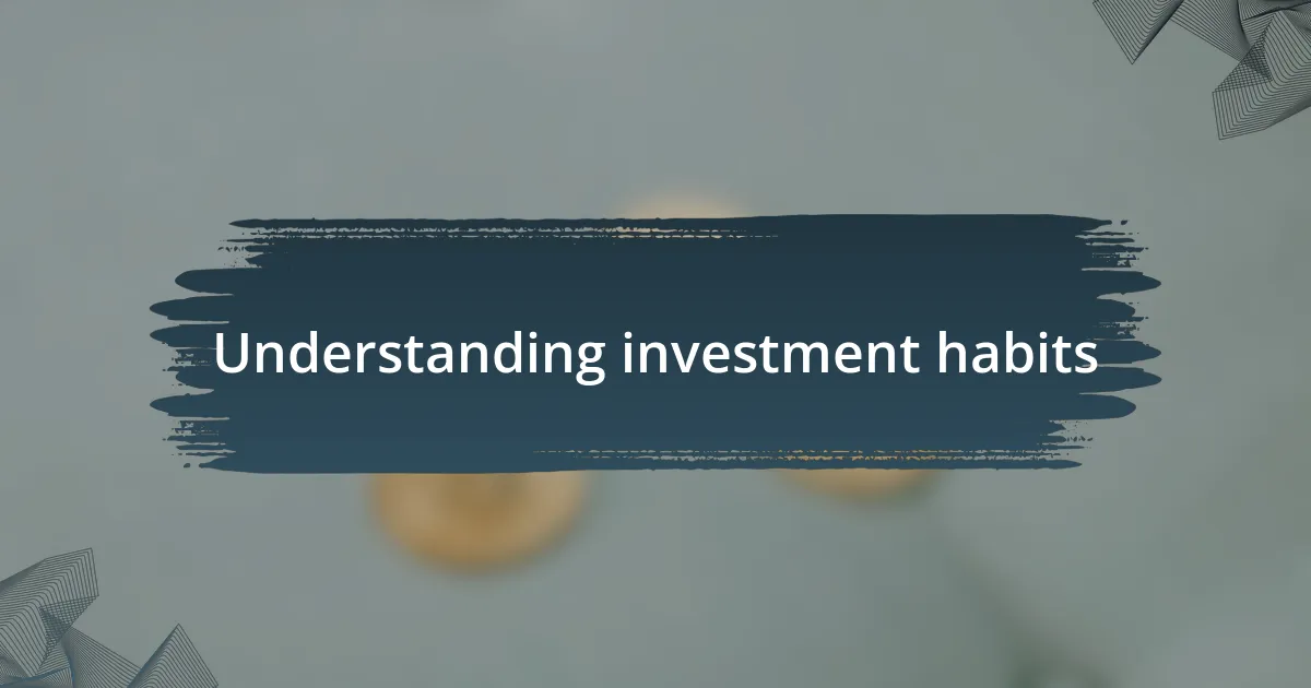 Understanding investment habits