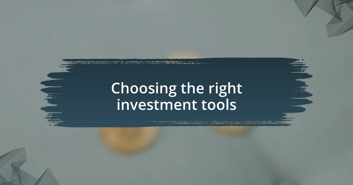 Choosing the right investment tools