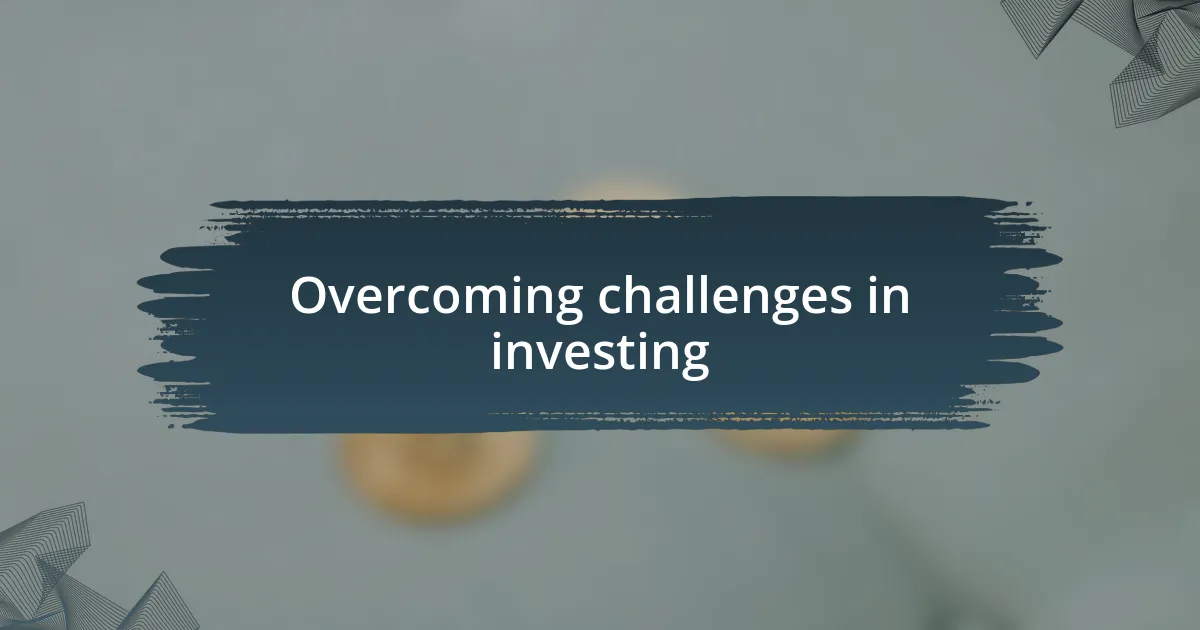 Overcoming challenges in investing