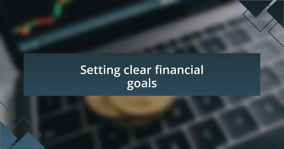 Setting clear financial goals