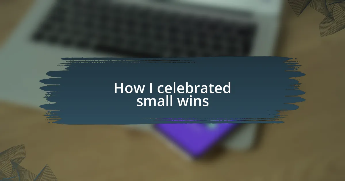 How I celebrated small wins