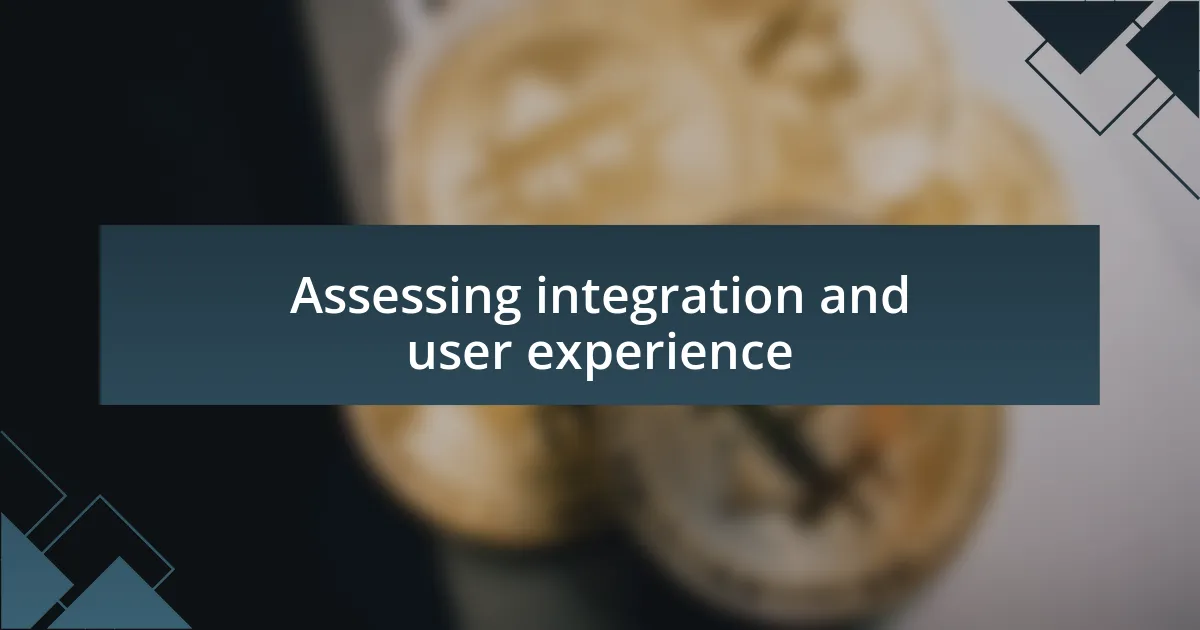 Assessing integration and user experience