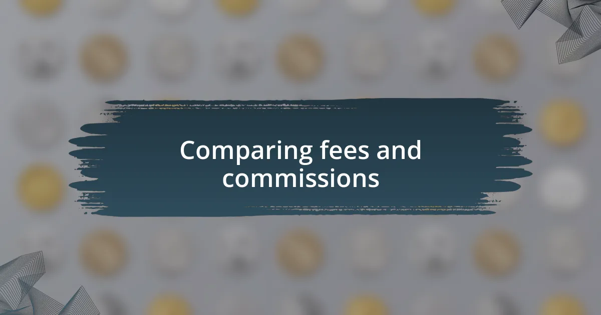 Comparing fees and commissions