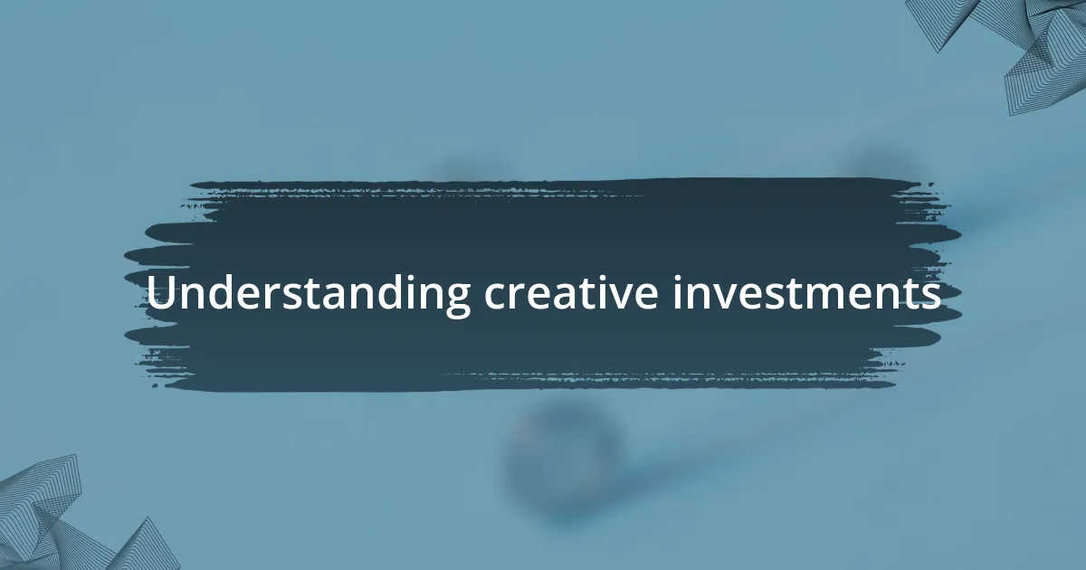 Understanding creative investments