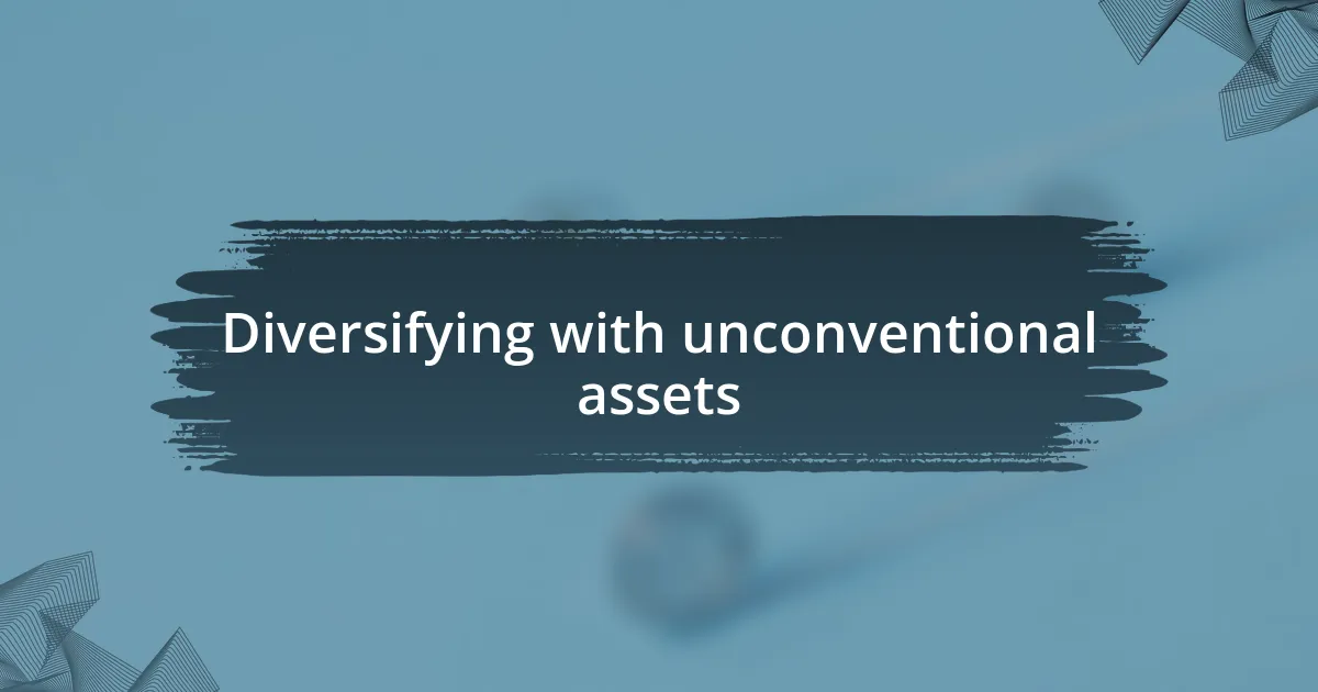 Diversifying with unconventional assets