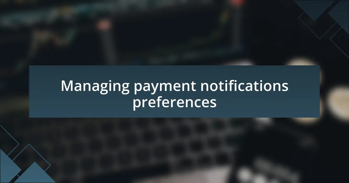 Managing payment notifications preferences