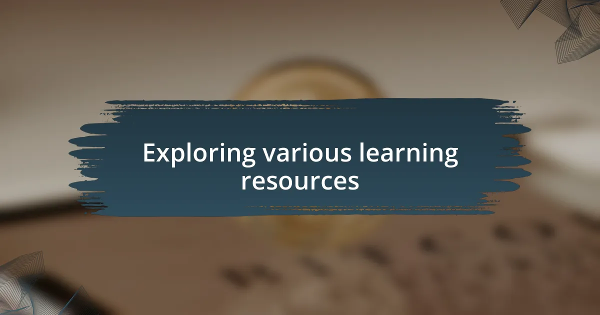 Exploring various learning resources