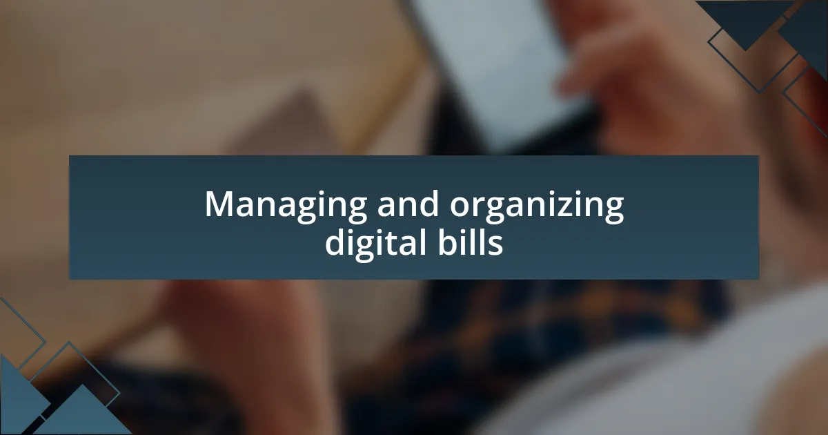 Managing and organizing digital bills