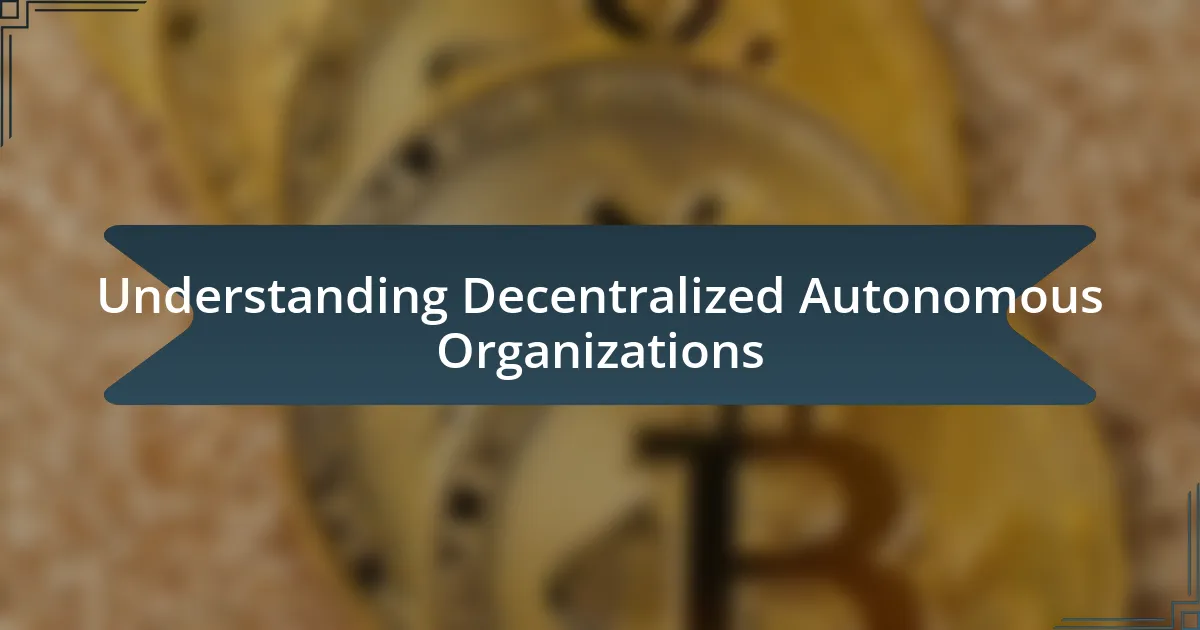 Understanding Decentralized Autonomous Organizations