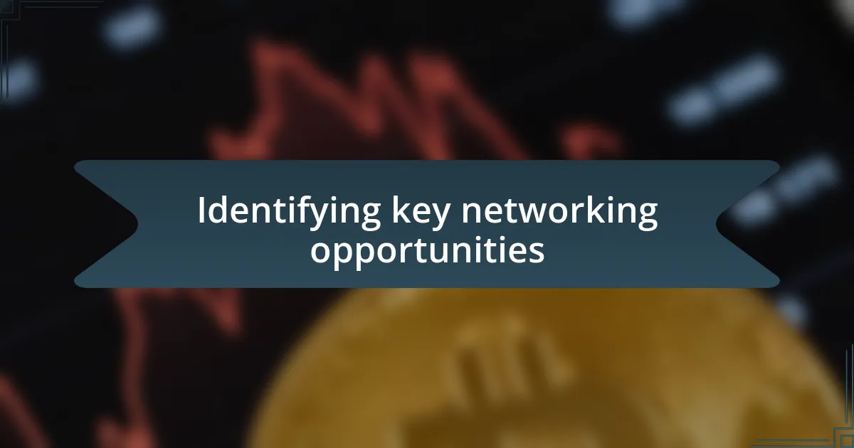 Identifying key networking opportunities