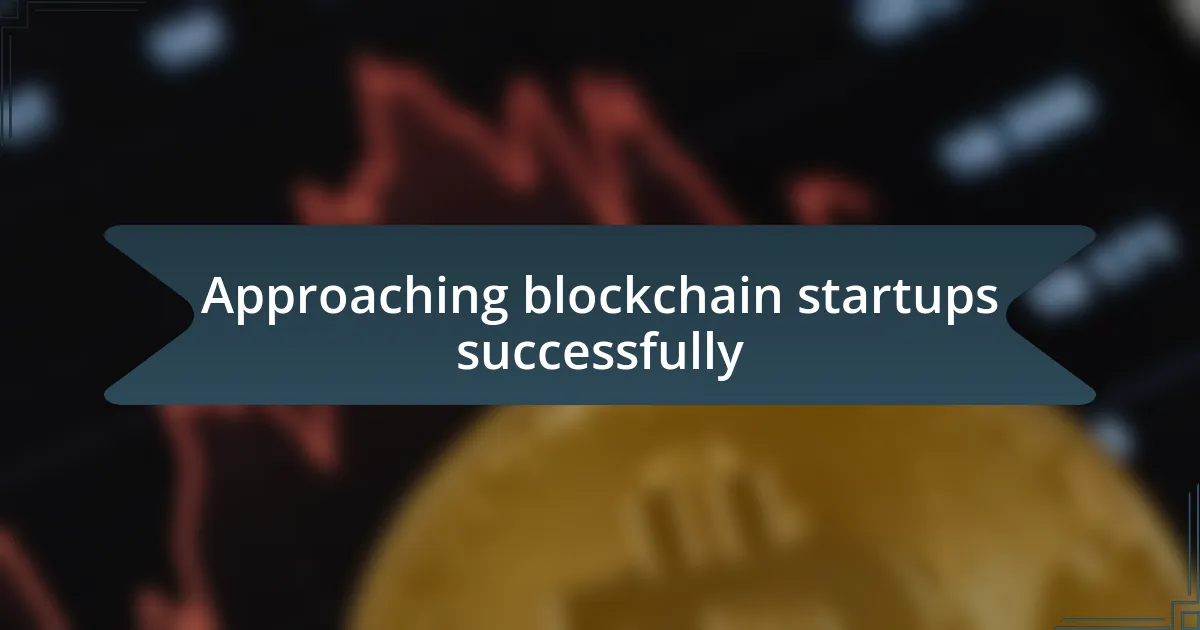 Approaching blockchain startups successfully