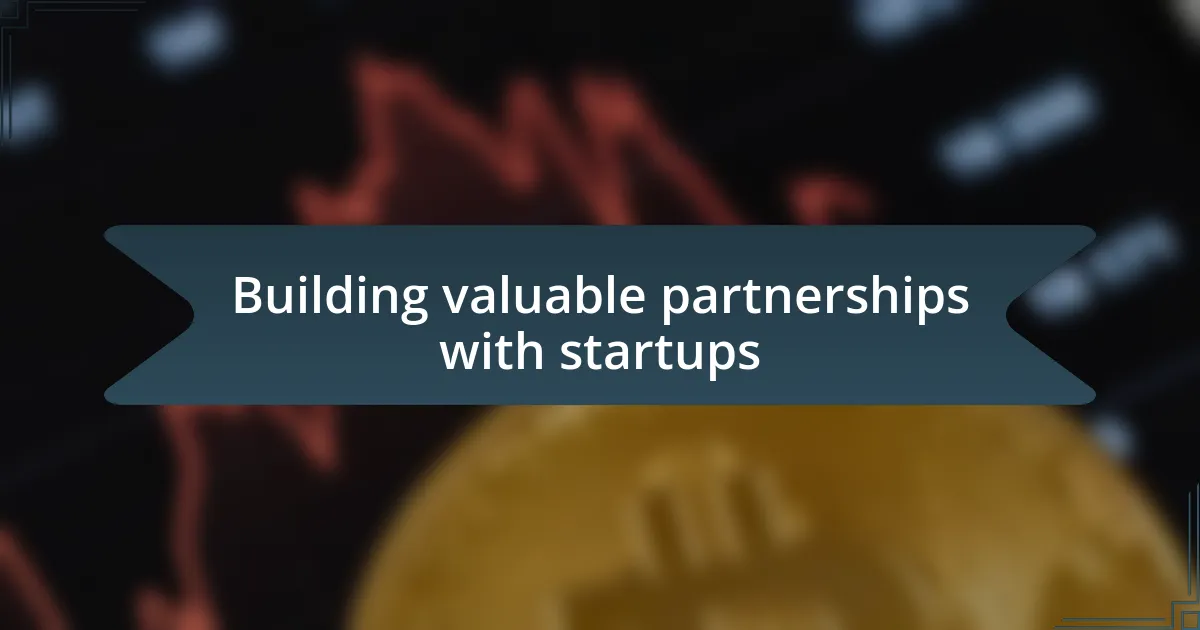 Building valuable partnerships with startups