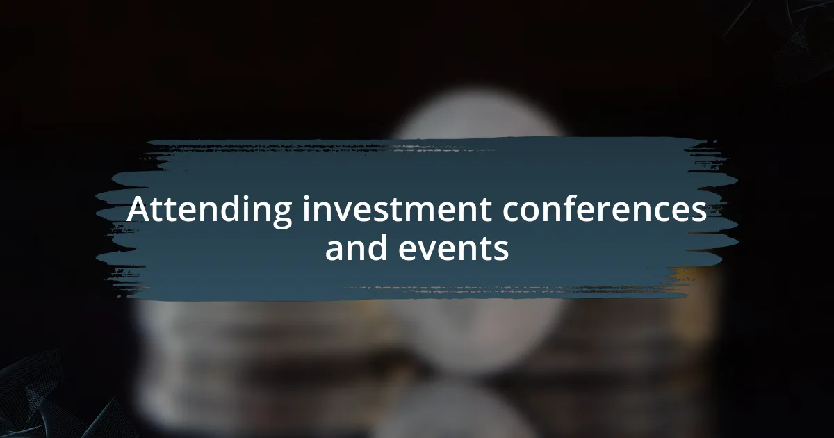 Attending investment conferences and events