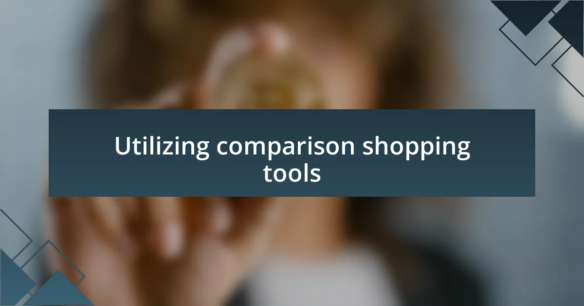 Utilizing comparison shopping tools